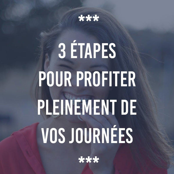 Comment profiter pleinement de ses journées en 3 étapes - Ananas Editions