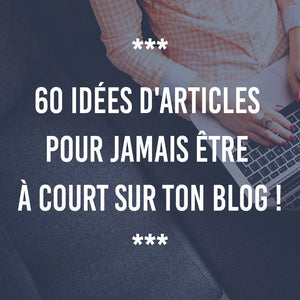 60 IDÉES D'ARTICLES POUR NE PLUS JAMAIS ÊTRE À COURT SUR TON BLOG ! - Ananas Editions