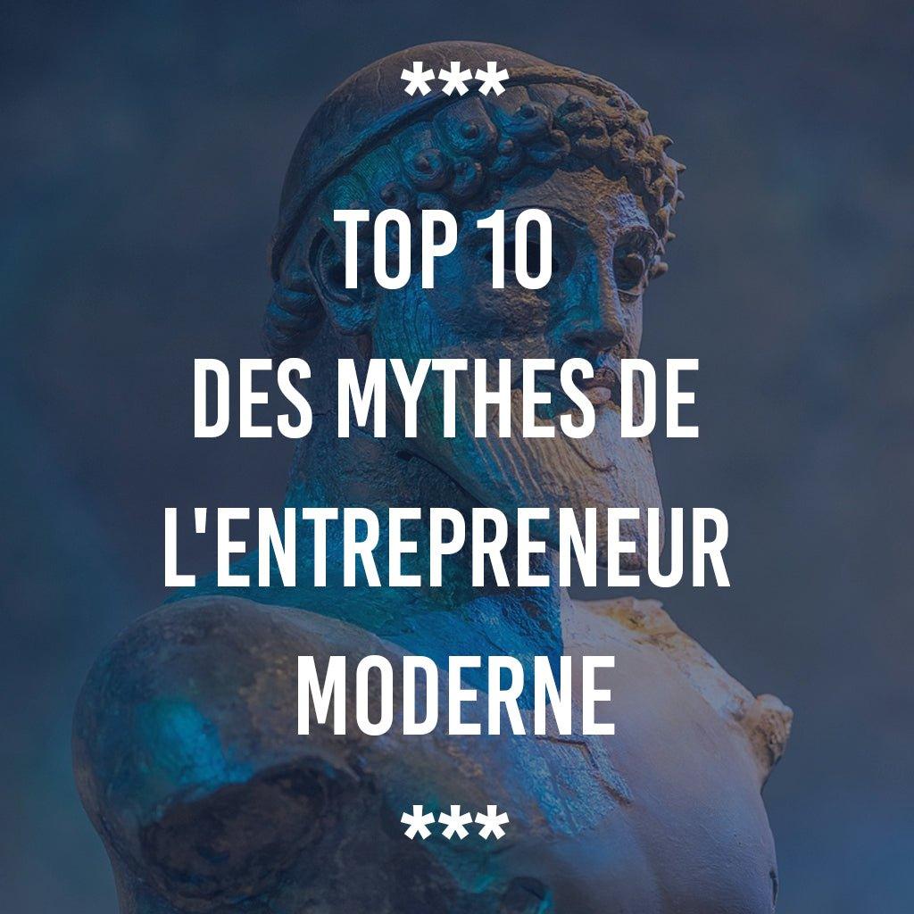 TOP 10 DES MYTHES DE L'ENTREPRENEUR MODERNE - Ananas Editions