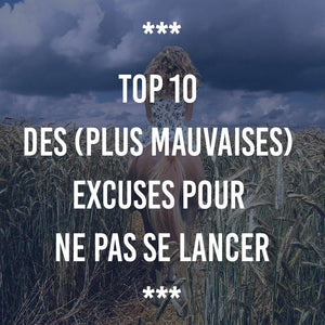 TOP 10 DES (PLUS MAUVAISES) EXCUSES POUR NE PAS SE LANCER - Ananas Editions